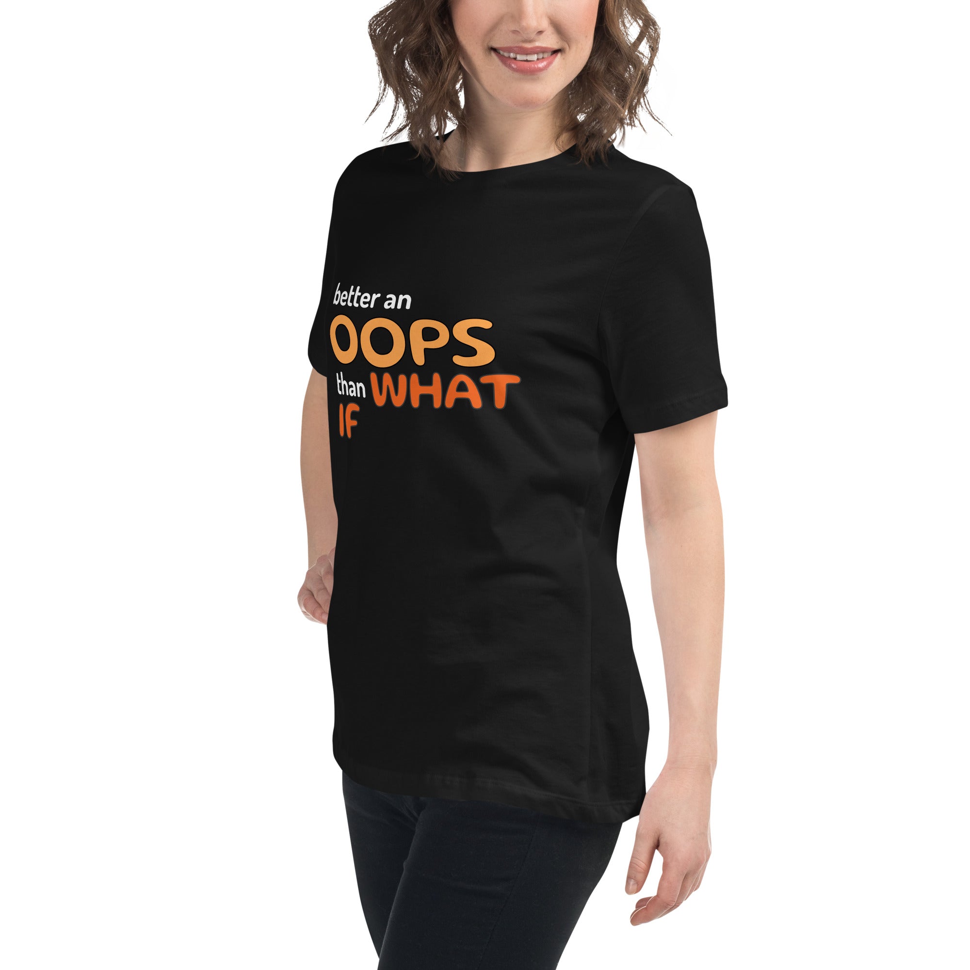Better an Oops than a What If Women's Relaxed T-Shirt