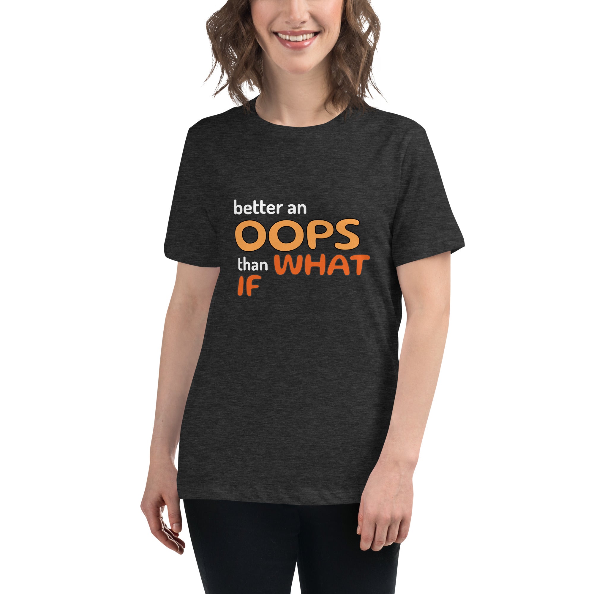 Better an Oops than a What If Women's Relaxed T-Shirt