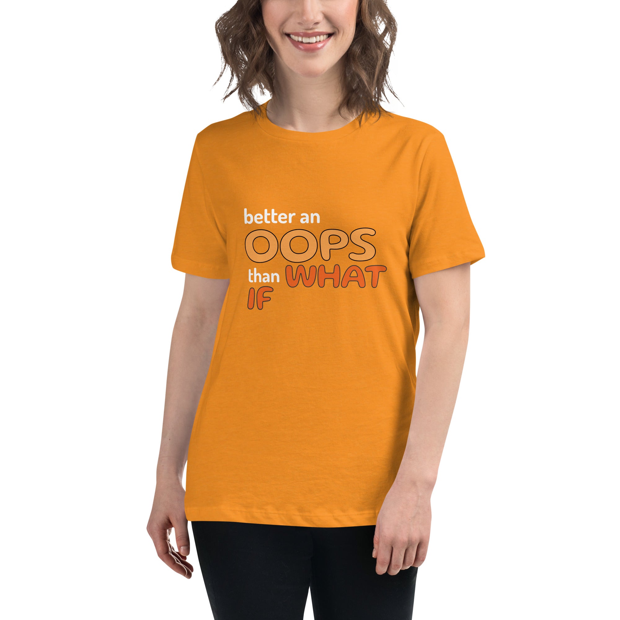Better an Oops than a What If Women's Relaxed T-Shirt
