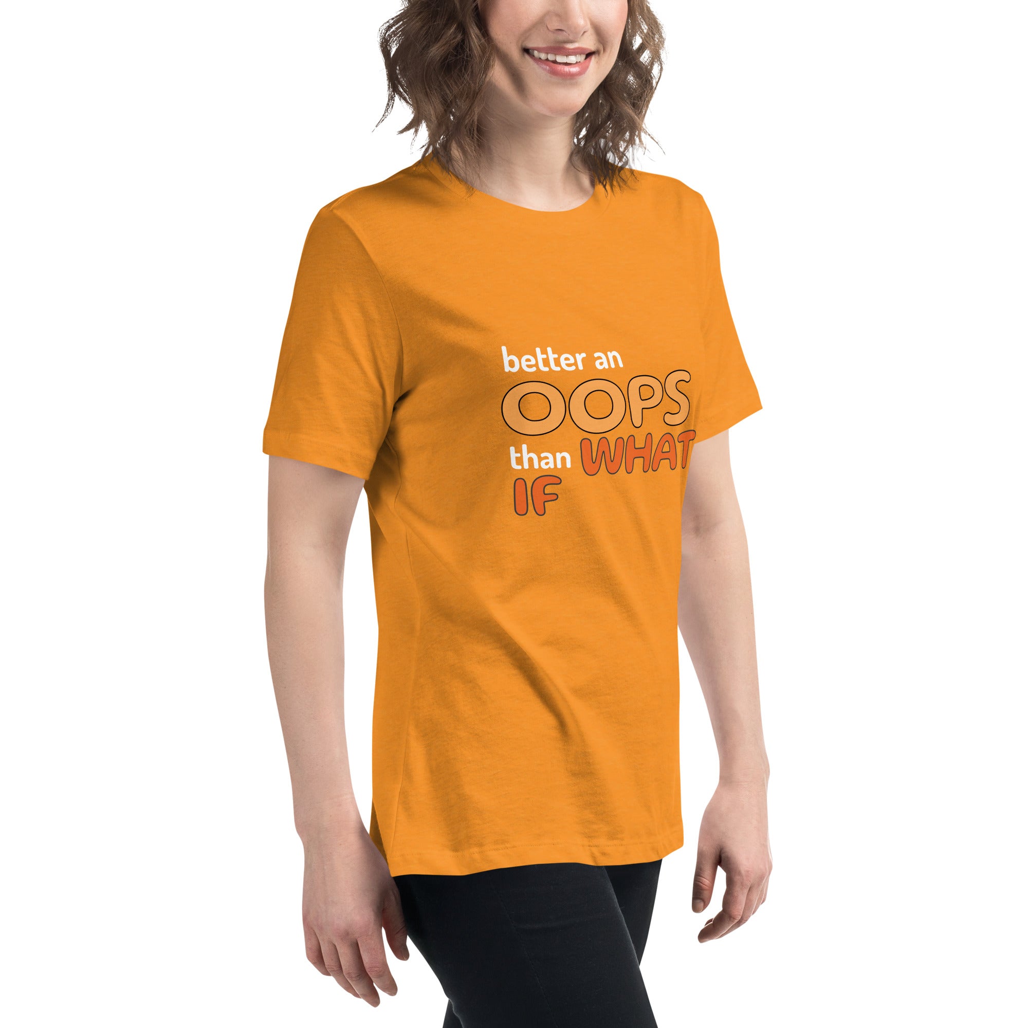 Better an Oops than a What If Women's Relaxed T-Shirt