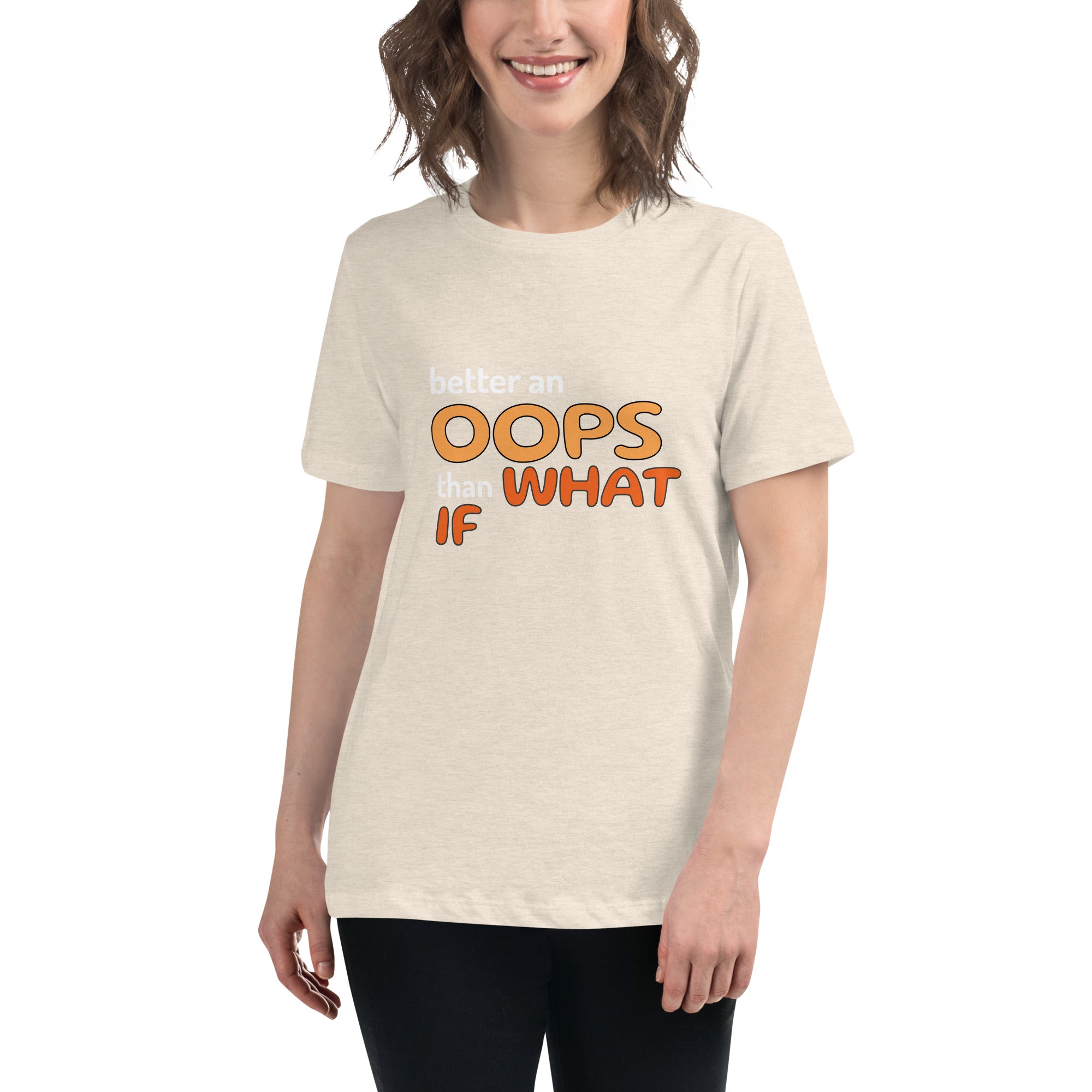 Better an Oops than a What If Women's Relaxed T-Shirt