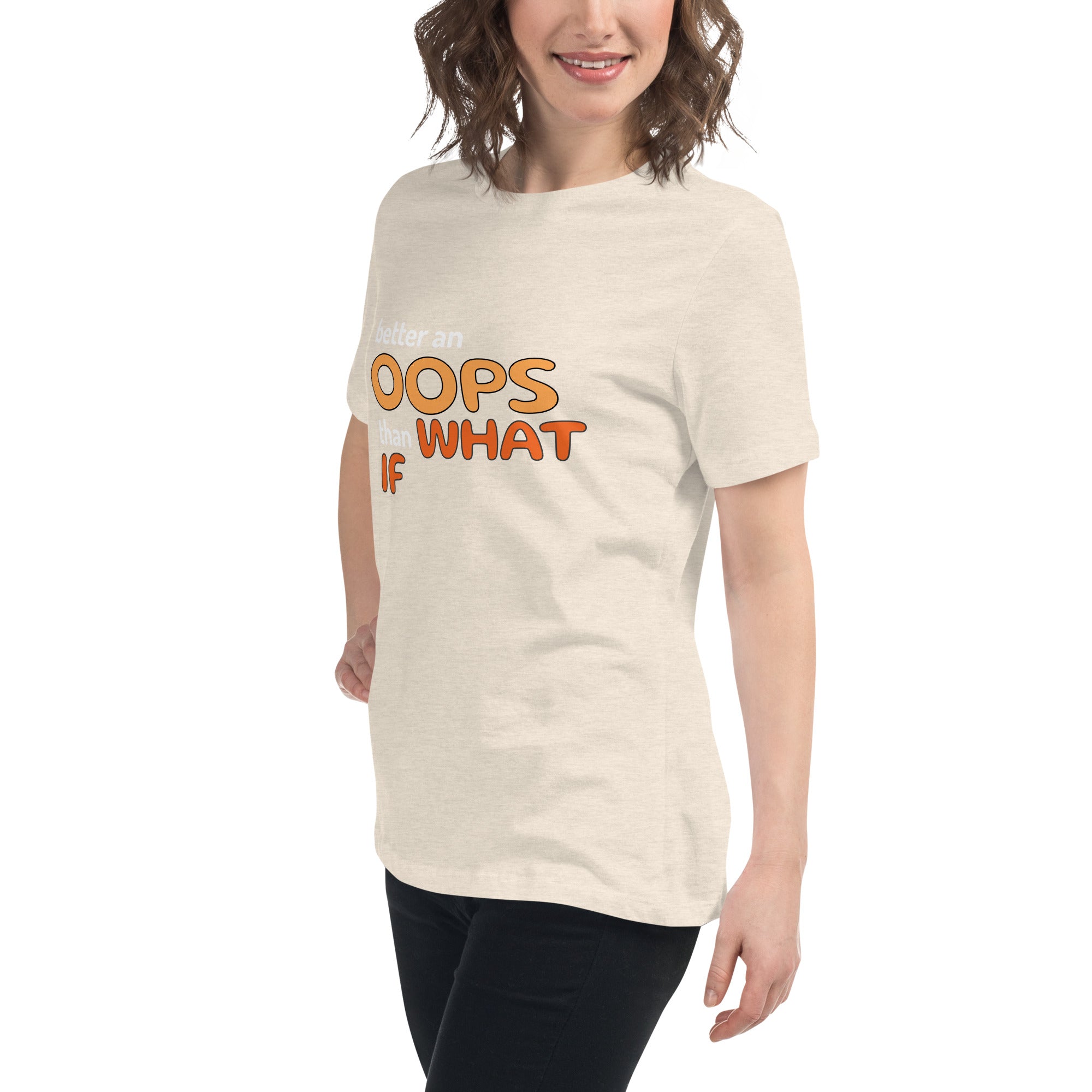 Better an Oops than a What If Women's Relaxed T-Shirt