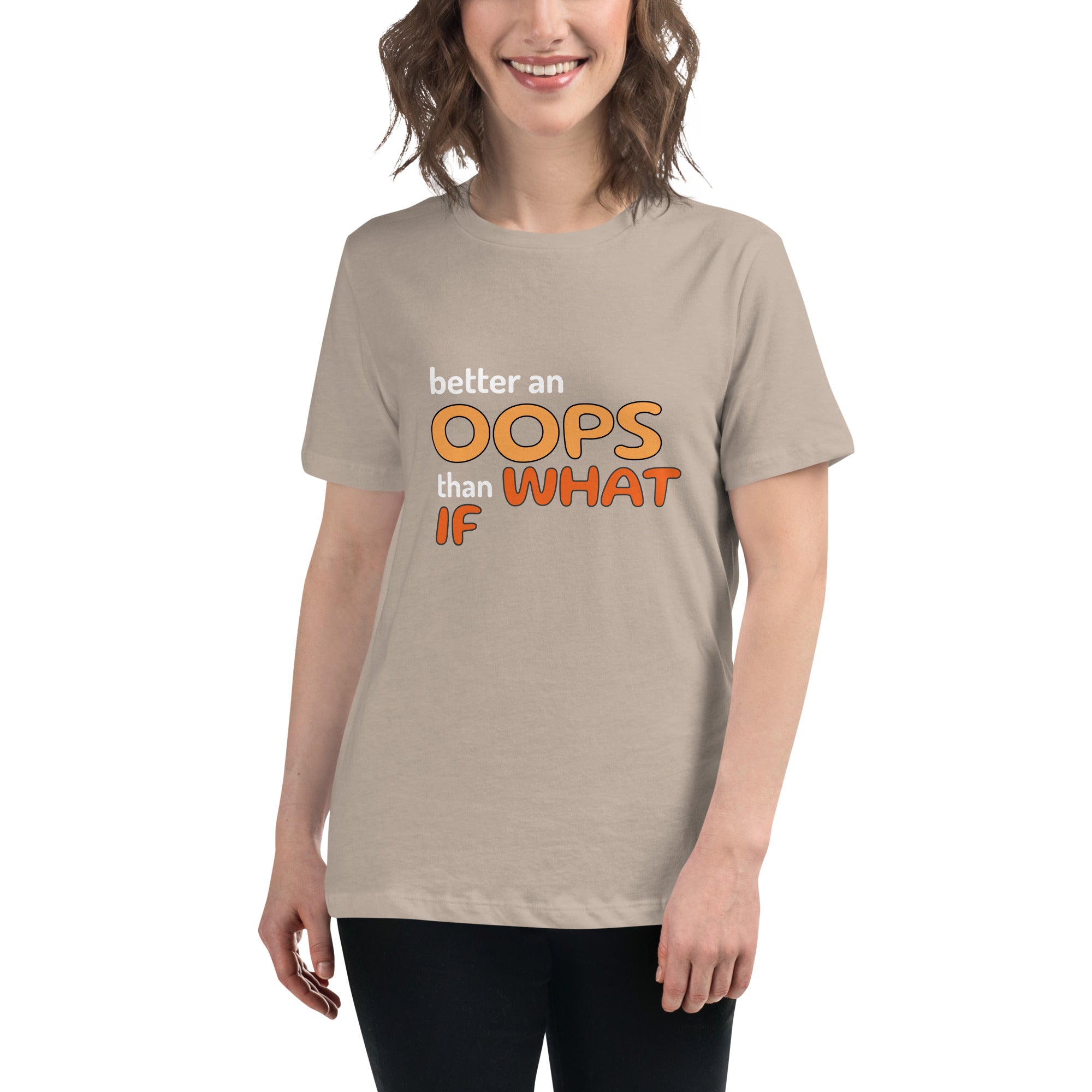 Better an Oops than a What If Women's Relaxed T-Shirt