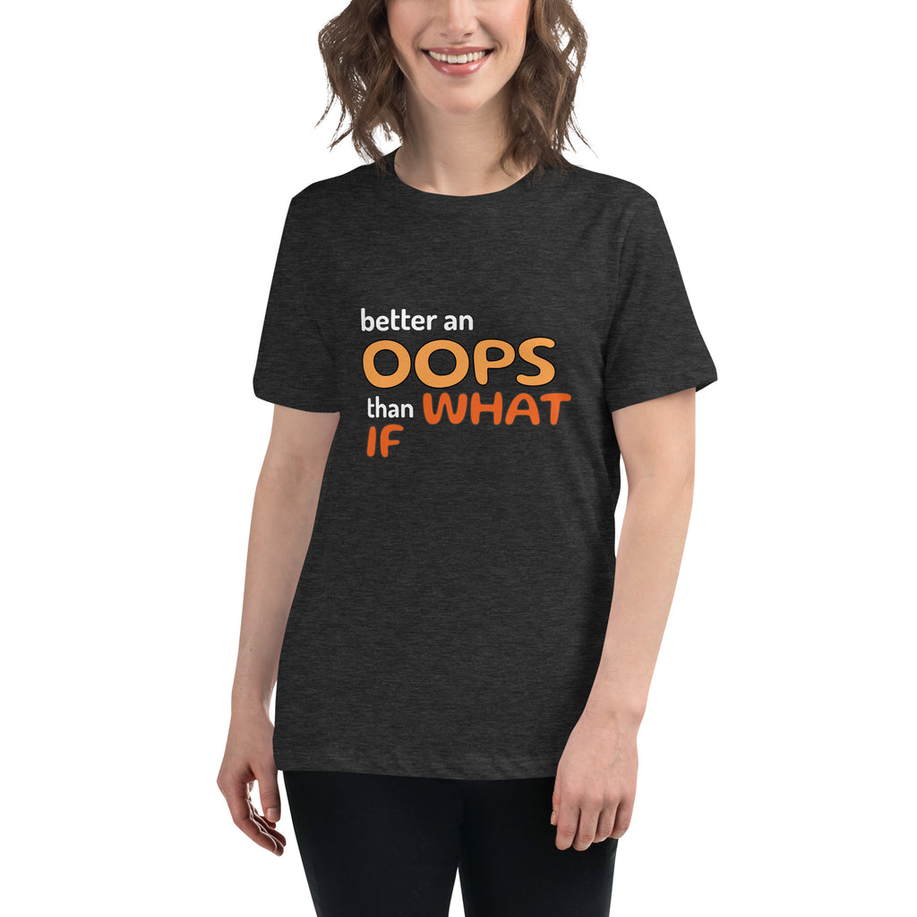 Better an Oops than a What If Women's Relaxed T-Shirt