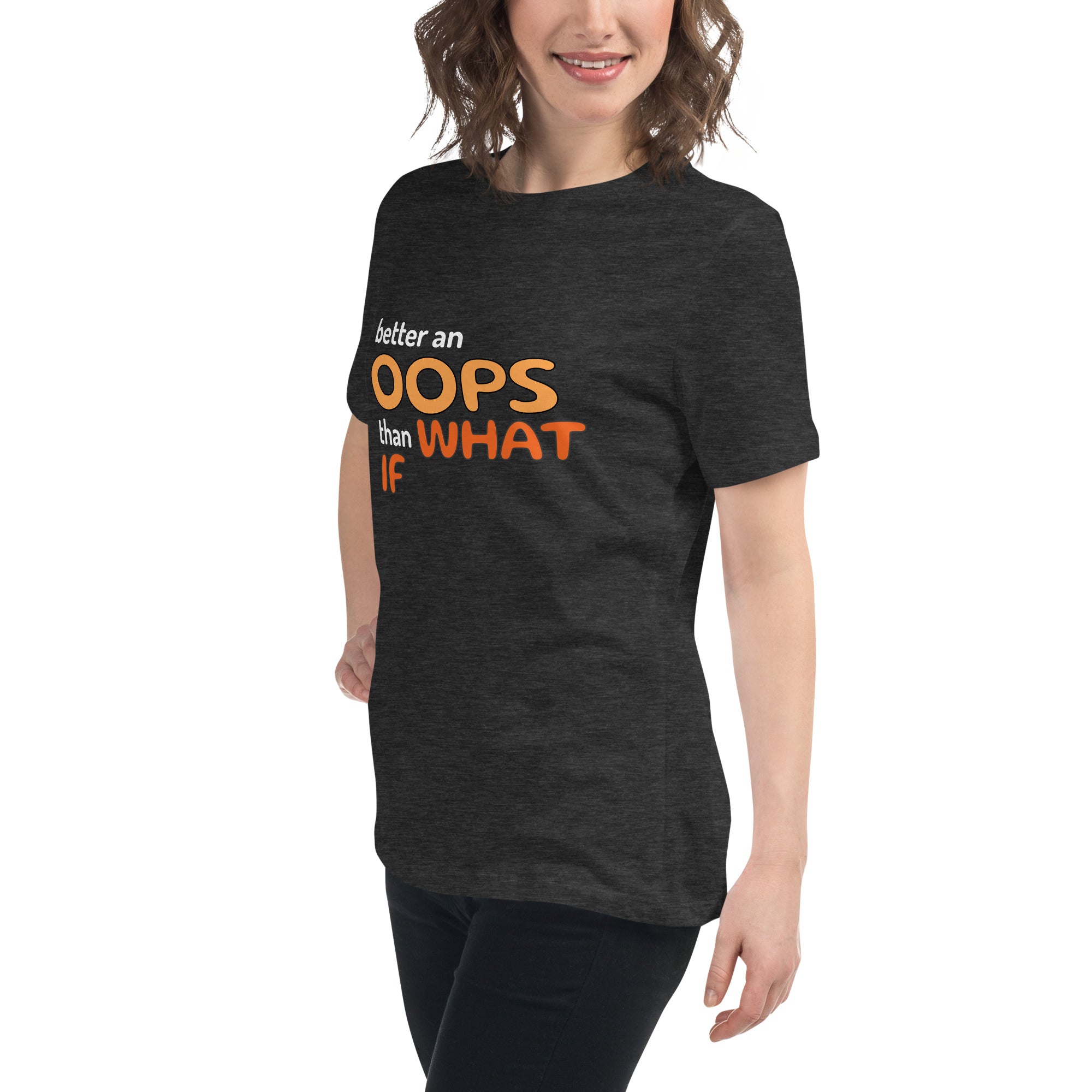 Better an Oops than a What If Women's Relaxed T-Shirt