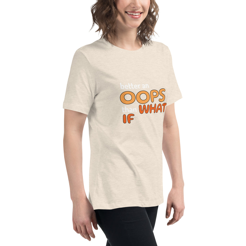 Better an Oops than a What If Women's Relaxed T-Shirt