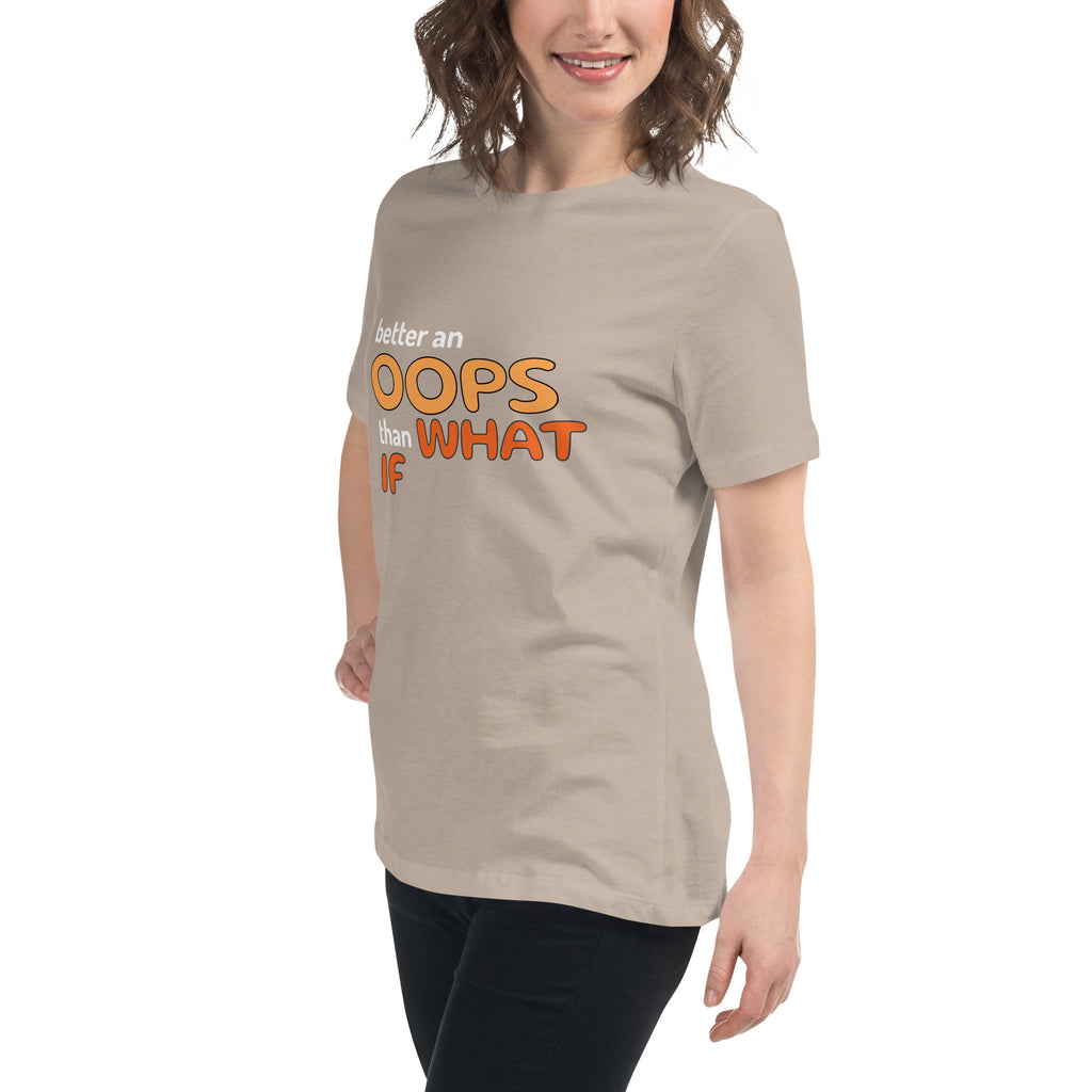 Better an Oops than a What If Women's Relaxed T-Shirt
