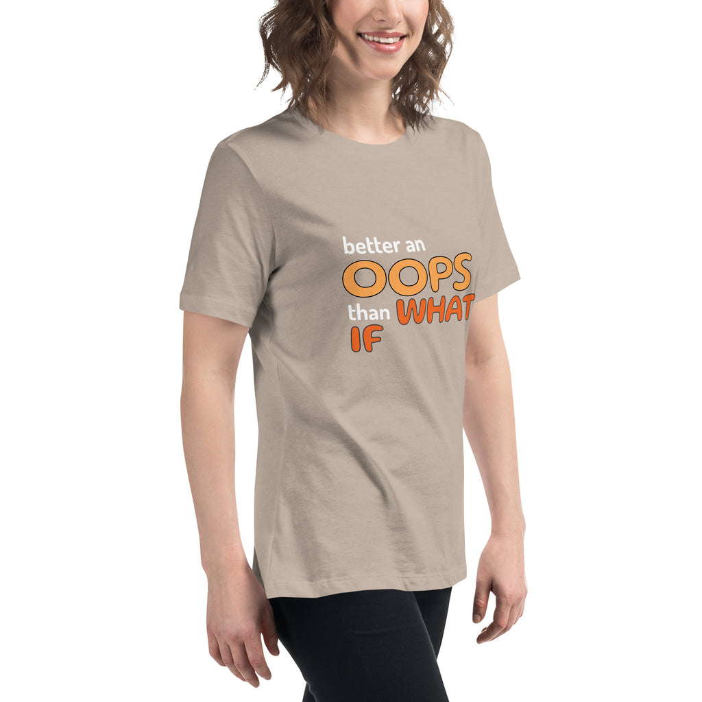 Better an Oops than a What If Women's Relaxed T-Shirt